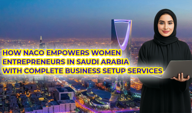 How NACO Empowers Women Entrepreneurs in Saudi Arabia with Complete Business Setup Services
