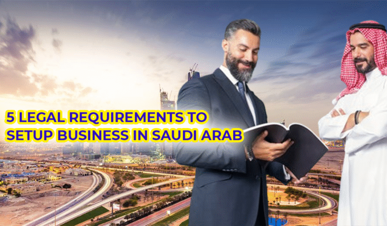 TOP 5 LEGAL REQUIREMENTS FOR STARTING A BUSINESS IN KSA