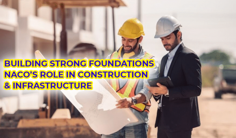 Building Strong Foundations – NACO’s Role in Construction & Infrastructure