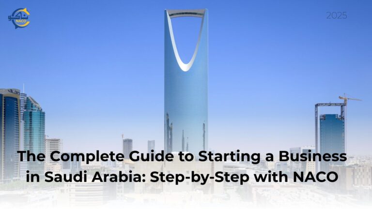 The Complete Guide to Starting a Business in Saudi Arabia: Step-by-Step with NACO